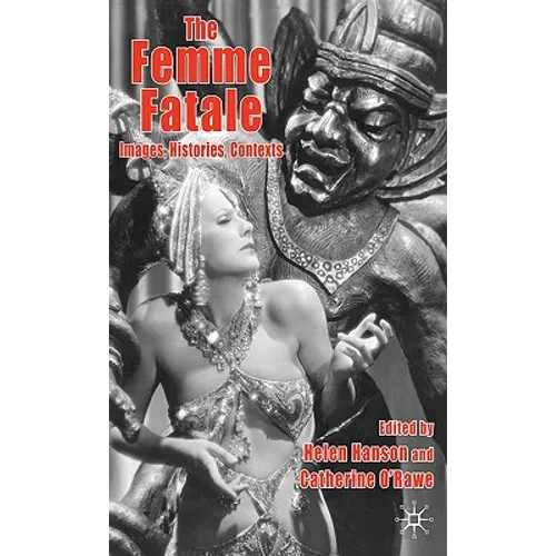 The Femme Fatale: Images, Histories, Contexts - Hardcover - IBook Store