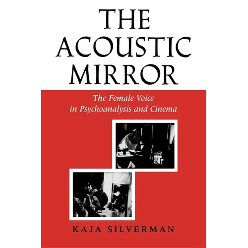 Acoustic Mirror: The Female Voice in Psychoanalysis and Cinema - Paperback - IBook Store