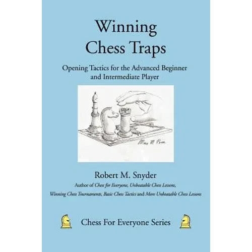 Winning Chess Traps: Opening Tactics for the Advanced Beginner and Intermediate Player - Paperback