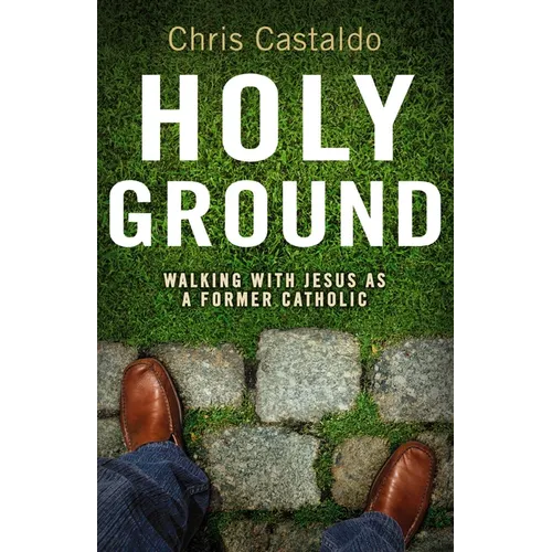 The Holy Ground: Walking with Jesus as a Former Catholic
