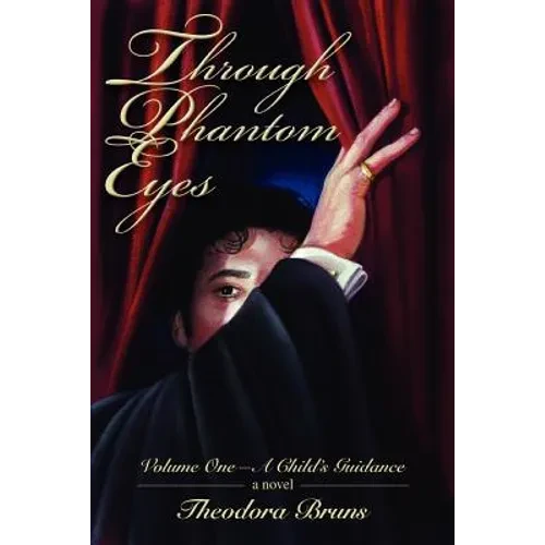 Through Phantom Eyes: Volume One-A Child's Guidance - Paperback