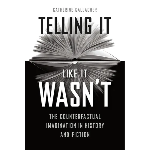 Telling It Like It Wasn't: The Counterfactual Imagination in History and Fiction - Paperback - IBook Store