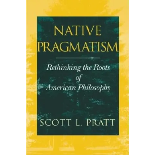 Native Pragmatism: Rethinking the Roots of American Philosophy - Paperback - IBook Store