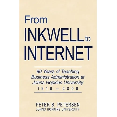 From Inkwell to Internet: 90 Years of Teaching Business Administration at Johns Hopkins University (1916-2006) - Hardcover
