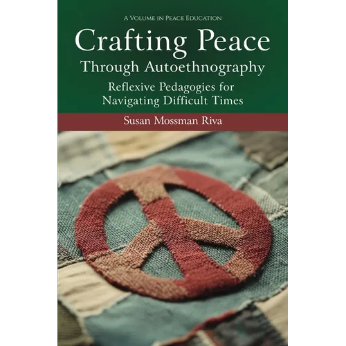 Crafting Peace Through Autoethnography: Reflexive Pedagogies for Navigating Difficult Times - Paperback - IBook Store