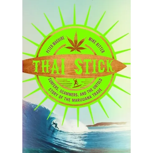 Thai Stick: Surfers, Scammers, and the Untold Story of the Marijuana Trade - Hardcover - IBook Store