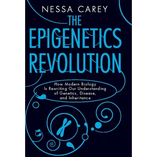 The Epigenetics Revolution: How Modern Biology Is Rewriting Our Understanding of Genetics, Disease, and Inheritance - Paperback - IBook Store