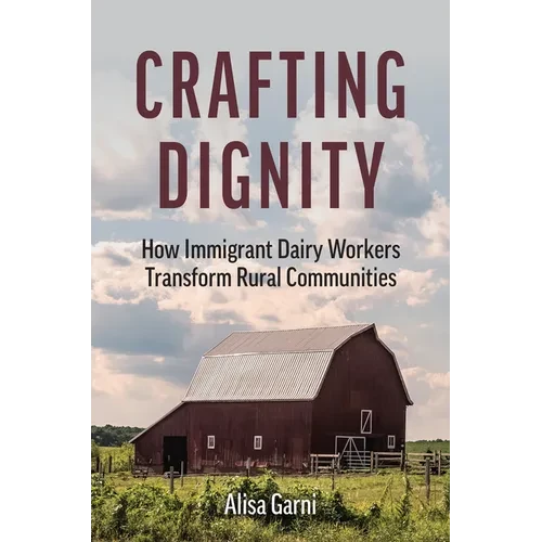 Crafting Dignity: How Immigrant Dairy Workers Transform Rural Communities