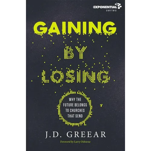 A Gaining by Losing: Why the Future Belongs to Churches That Send