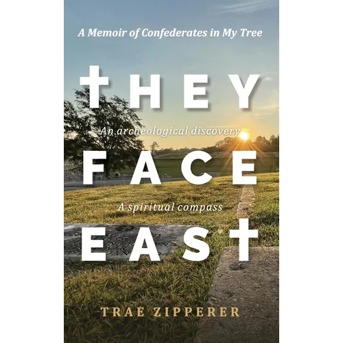 They Face East: A Memoir of Confederates in My Tree - Hardcover - IBook Store