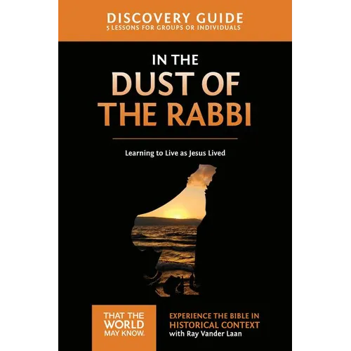 In the Dust of the Rabbi Discovery Guide: Learning to Live as Jesus Lived 6
