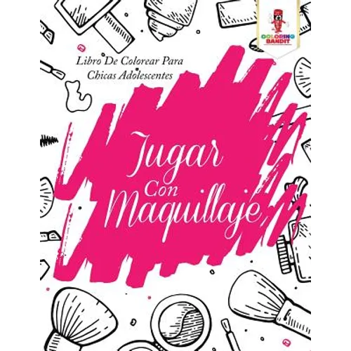 Jugar Con Maquillaje: Libro De Colorear Para Chicas Adolescentes - Paperback - IBook Store
