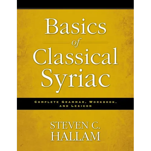 Basics of Classical Syriac: Complete Grammar, Workbook, and Lexicon