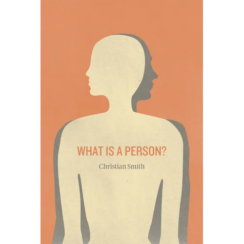 What Is a Person?: Rethinking Humanity, Social Life, and the Moral Good from the Person Up - Paperback - IBook Store
