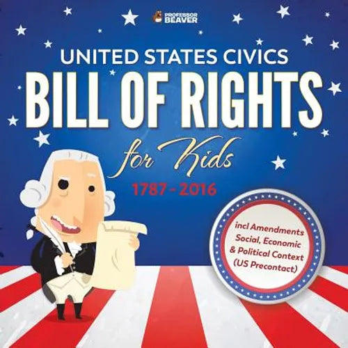 United States Civics - Bill Of Rights for Kids 1787 - 2016 incl Amendments Social, Economic and Political Context (US Precontact) - Paperback - IBook Store