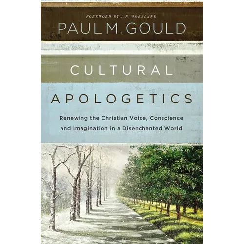 Cultural Apologetics: Renewing the Christian Voice, Conscience, and Imagination in a Disenchanted World