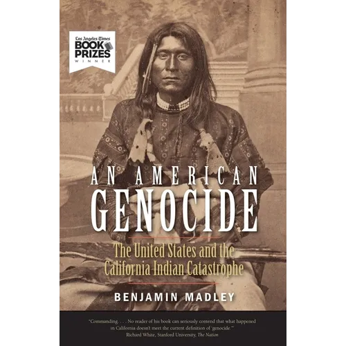 An American Genocide: The United States and the California Indian Catastrophe, 1846-1873