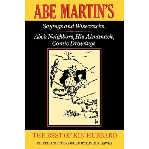 The Best of Kin Hubbard: Abe Martin S Sayings and Wisecracks, Abe S Neighbors, His Almanack, Comic Drawings - Paperback - IBook Store