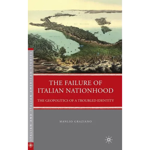 The Failure of Italian Nationhood: The Geopolitics of a Troubled Identity - Hardcover - IBook Store