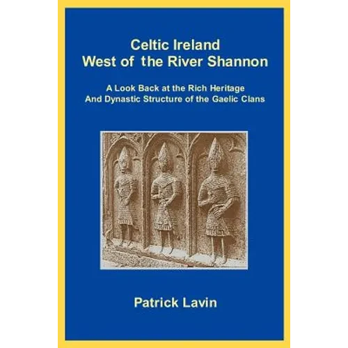 Celtic Ireland West of the River Shannon: A Look Back at the Rich Heritage and Dynastic Structure of the Gaelic Clans - Paperback