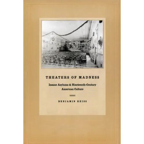 Theaters of Madness: Insane Asylums and Nineteenth-Century American Culture - Paperback - IBook Store
