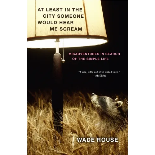 At Least in the City Someone Would Hear Me Scream: Misadventures in Search of the Simple Life