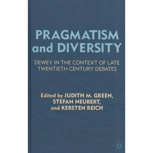 Pragmatism and Diversity: Dewey in the Context of Late Twentieth Century Debates - Hardcover - IBook Store