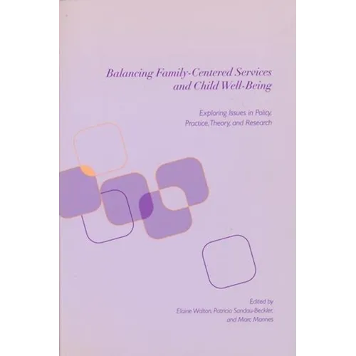 Balancing Family-Centered Services and Child Well-Being: Exploring Issues in Policy, Practice, Theory and Research - Paperback - IBook Store