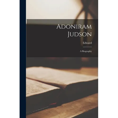 Adoniram Judson: A Biography - Paperback - IBook Store