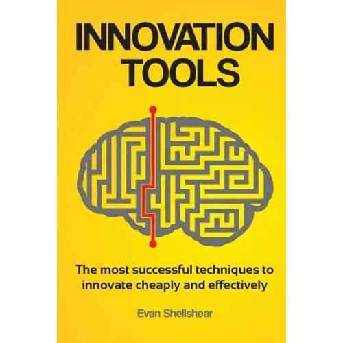 Innovation Tools: The most successful techniques to innovate cheaply and effectively - Paperback