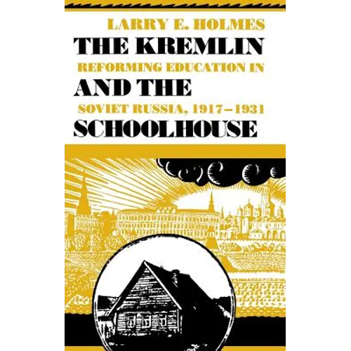 Kremlin and the Schoolhouse: Reforming Education in Soviet Russia, 1917-1931 - Hardcover - IBook Store