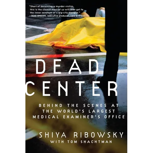 Dead Center: Behind the Scenes at the World's Largest Medical Examiner's Office
