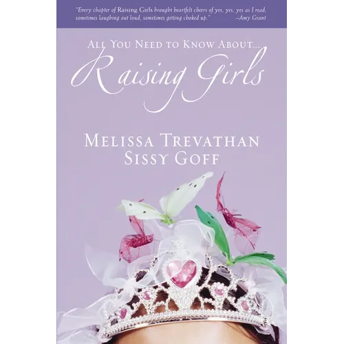The Raising Girls: Learn How to Encourage, Challenge, and Inspire Your Daughter to Discover Who God Is Calling Her to Be