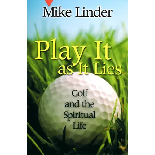 Play It as It Lies: Golf and the Spiritual Life - Paperback