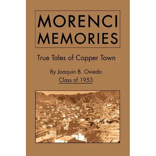 Morenci Memories: True Tales of Copper Town - Paperback