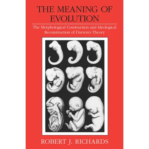 The Meaning of Evolution: The Morphological Construction and Ideological Reconstruction of Darwin's Theory - Paperback - IBook Store
