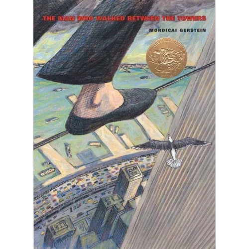 The Man Who Walked Between the Towers: (Caldecott Medal Winner)