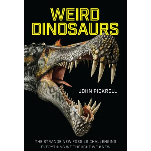 Weird Dinosaurs: The Strange New Fossils Challenging Everything We Thought We Knew - Hardcover - IBook Store
