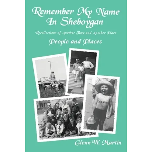 Remember My Name In Sheboygan: People and Places - Paperback