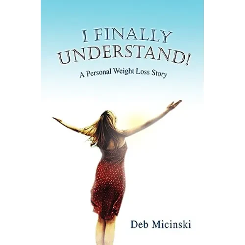 I Finally Understand!: A Personal Weight Loss Story - Paperback