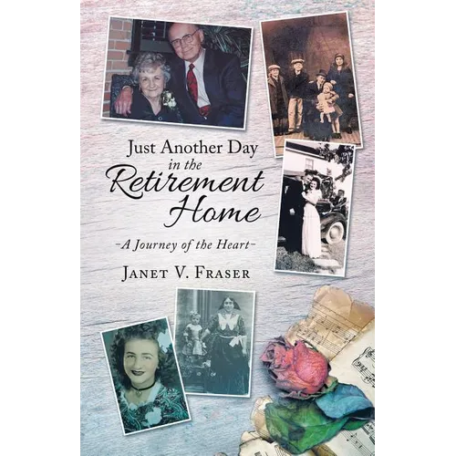 Just Another Day in the Retirement Home: A Journey of the Heart - Paperback - IBook Store