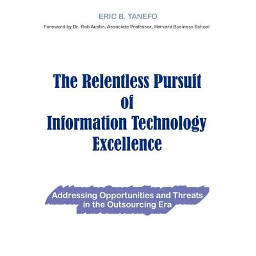 The Relentless Pursuit of Information Technology Excellence: Addressing Opportunities and Threats in the Outsourcing Era