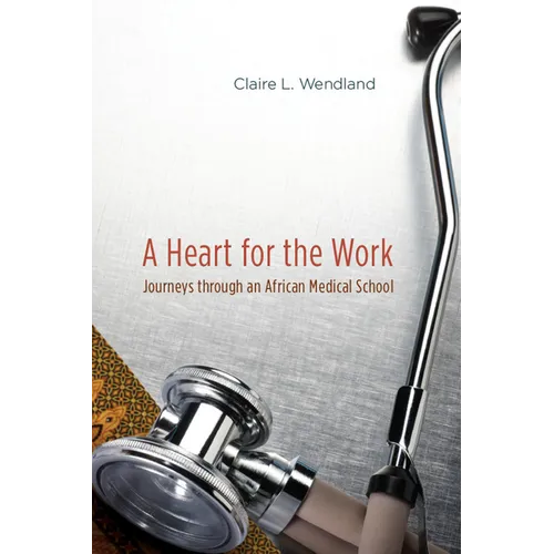 A Heart for the Work: Journeys through an African Medical School - Paperback - IBook Store
