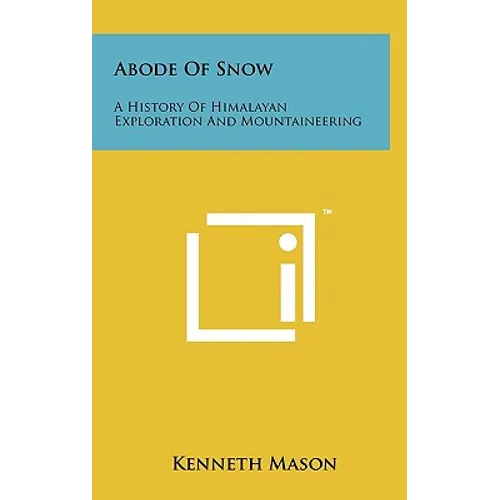 Abode Of Snow: A History Of Himalayan Exploration And Mountaineering - Hardcover - IBook Store