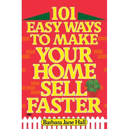 101 Easy Ways to Make Your Home Sell Faster
