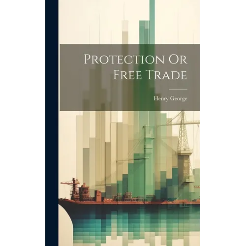Protection Or Free Trade - Hardcover - IBook Store