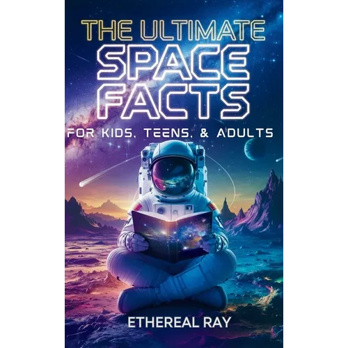 The Ultimate Space Facts for Kids, Teens, & Adults: Blast Off on a Journey Through the Cosmos and Discover Mind-Blowing Facts, Records, Mysteries, Inv - Hardcover - IBook Store