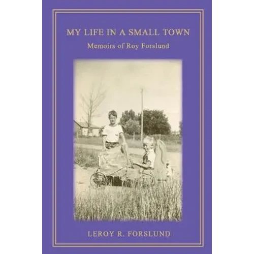 My Life in a Small Town: Memoirs of Roy Forslund - Paperback