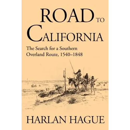 Road to California: The Search for a Southern Overland Route 1540-1848 - Paperback