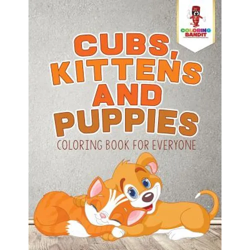Cubs, Kittens and Puppies: Coloring Book for Everyone - Paperback - IBook Store